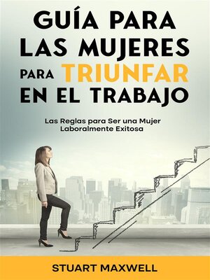 Guía para las Mujeres para Triunfar en el Trabajo - ebook